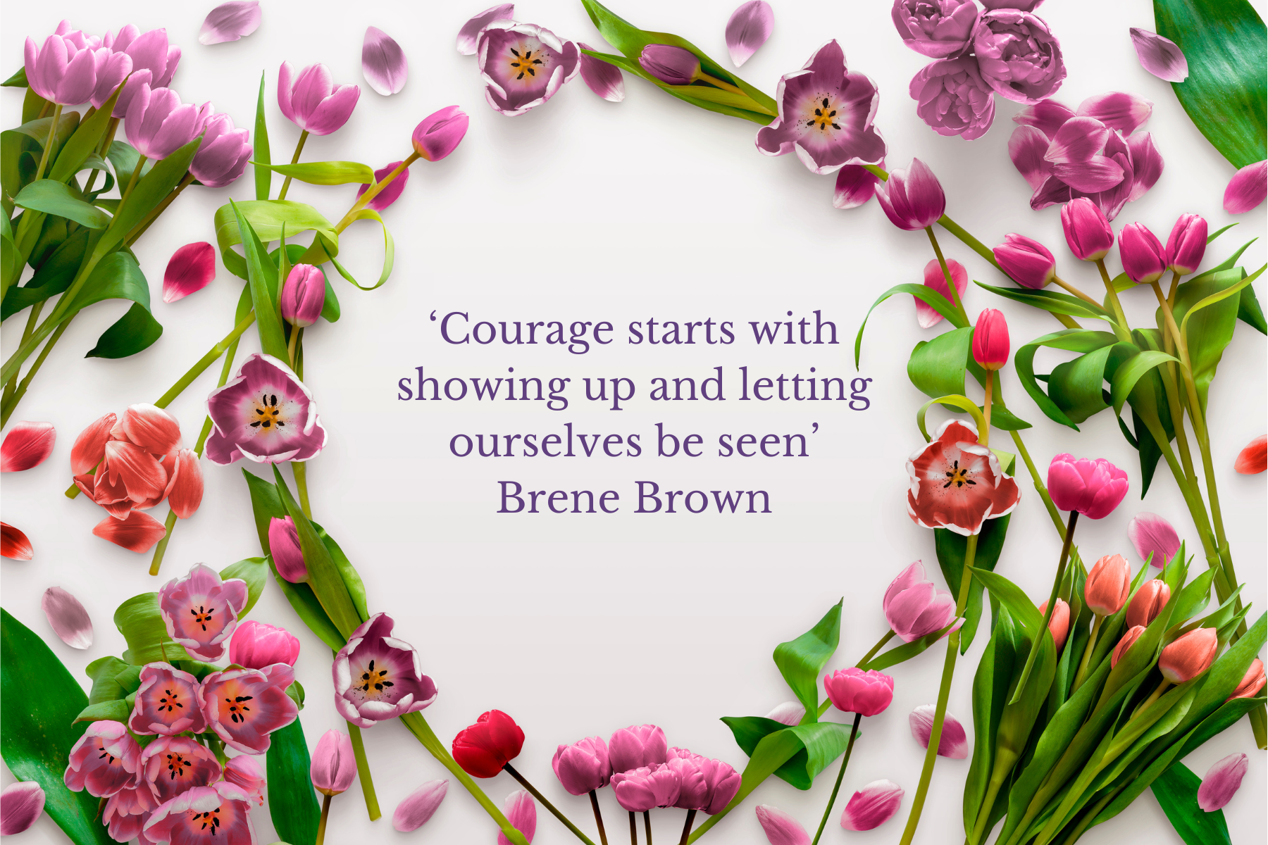Spring pink flowers and quote ' Courage starts with showing up and letting ourselves be seen' Brene Brown